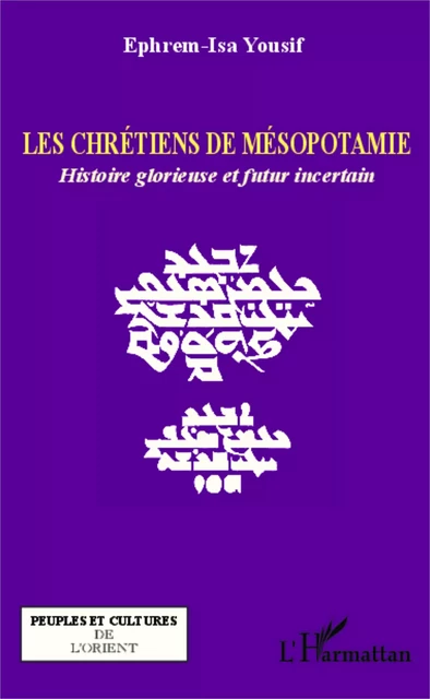 Les chrétiens de Mésopotamie - Ephrem Isa Yousif - Editions L'Harmattan