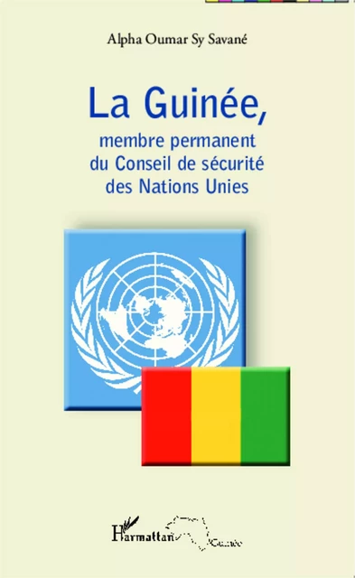 La Guinée, membre permanent du Conseil de sécurité des Nations Unies - Alpha Oumar Sy Savane - Editions L'Harmattan