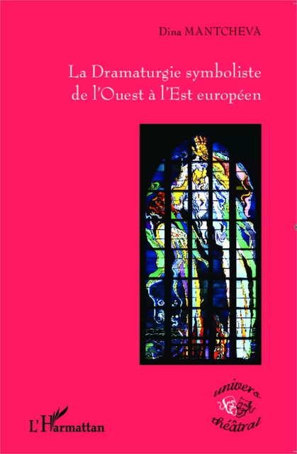 La Dramaturgie symboliste de l'Ouest à l'Est européen - Dina Mantcheva - Editions L'Harmattan