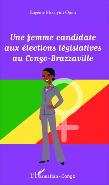 Une femme candidate aux élections législatives au Congo-Brazzaville - Eugénie Mouayini Opou - Editions L'Harmattan