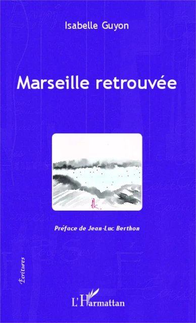 Marseille retrouvée - Isabelle Guyon - Editions L'Harmattan