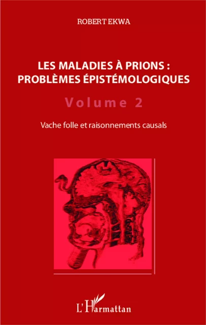 Les maladies à prions : problèmes épistémologiques (Volume 2) - Robert Ekwa - Editions L'Harmattan