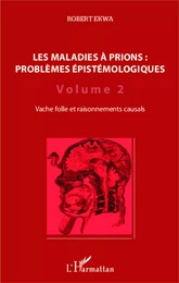 Les maladies à prions : problèmes épistémologiques (Volume 2)