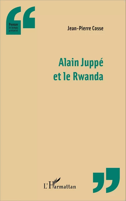 Alain Juppé et le Rwanda - Jean-Pierre Cosse - Editions L'Harmattan