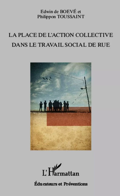 La place de l'action collective dans le travail social de rue - Edwin De Boeve, Philippon Toussaint - Editions L'Harmattan