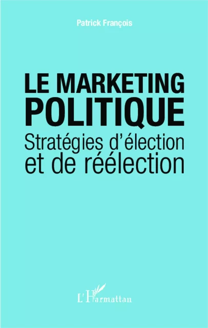 Le marketing politique - Patrick François - Editions L'Harmattan