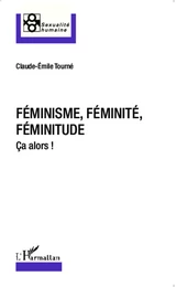 Féminisme, féminité, féminitude