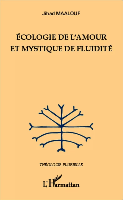 Ecologie de l'amour et mystique de fluidité - Jihad Maalouf - Editions L'Harmattan