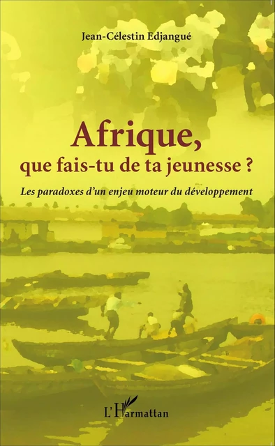 Afrique que fais-tu de ta jeunesse ? - Jean-Célestin Edjangue - Editions L'Harmattan