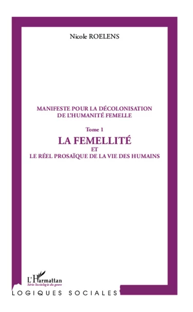 Manifeste pour la décolonisation de l'humanité femelle (Tome 1) - Nicole Roelens - Editions L'Harmattan