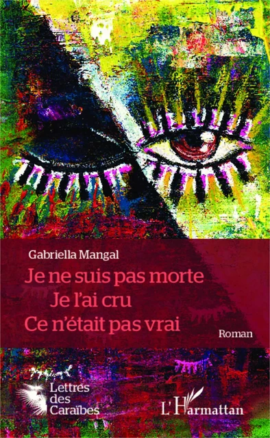 Je ne suis pas morte. Je l'ai cru. Ce n'était pas vrai. - Gabriella Mangal - Editions L'Harmattan