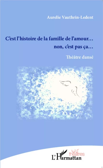 C'est l'histoire de la famille de l'amour... non c'est pas ça - Aurélie Vauthrin-Ledent - Editions L'Harmattan