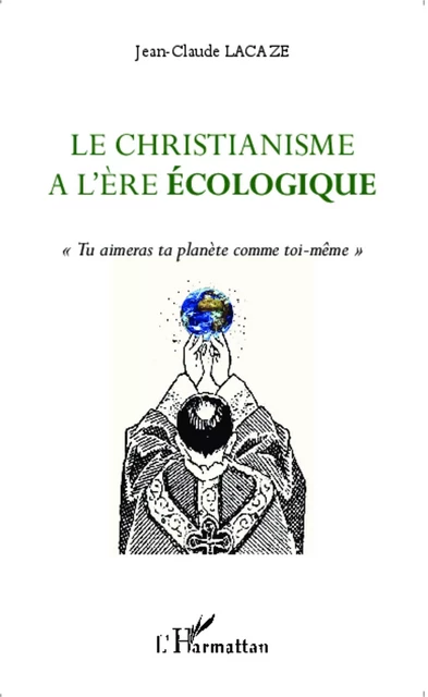 Le christianisme à l'ère écologique - Jean-Claude Lacaze - Editions L'Harmattan