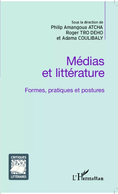 Médias et littérature - Roger Tro Dého, Philip Amangoua Atcha, Adama Coulibaly - Editions L'Harmattan