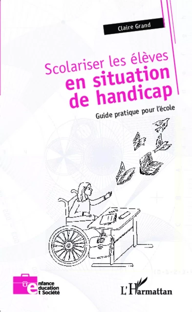 Scolariser les élèves en situation de handicap - Claire Grand - Editions L'Harmattan