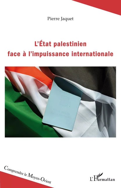 L'Etat palestinien face à l'impuissance internationale - Pierre Jaquet - Editions L'Harmattan