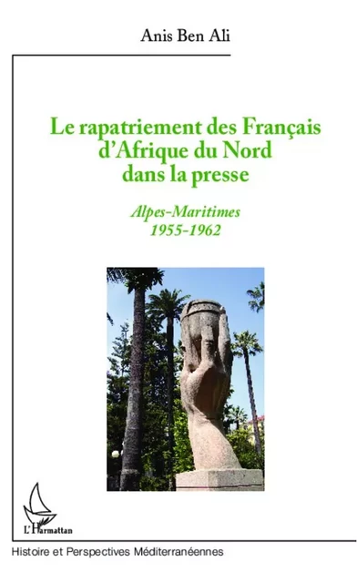 Le rapatriement des Français d'Afrique du Nord dans la presse - Anis Ben Ali - Editions L'Harmattan