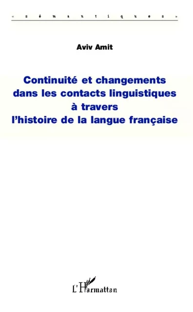 Continuité et changements dans les contacts linguistiques à travers l'histoire de la langue française - Aviv Amit - Editions L'Harmattan