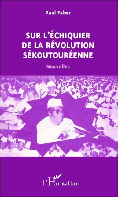 Sur l'échiquier de la révolution sékoutouréenne - Paul Faber - Editions L'Harmattan