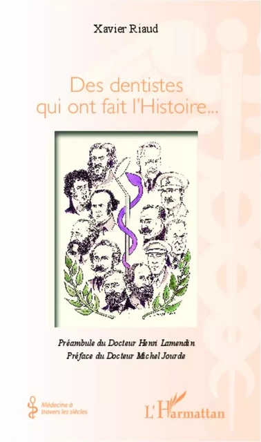 Des dentistes qui ont fait l'Histoire... - Xavier Riaud - Editions L'Harmattan