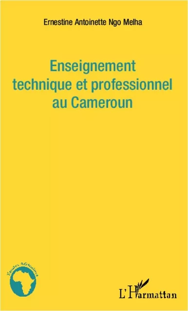 Enseignement technique et professionnel au Cameroun - Ernestine Ngo Melha - Editions L'Harmattan