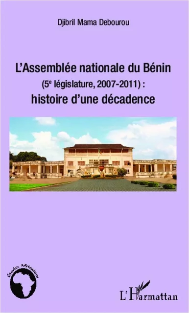 L'Assemblée nationale du Bénin (5e législature, 2007-2011) - Djibril Debourou - Editions L'Harmattan