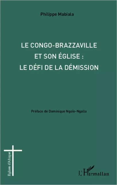 Congo-Brazzaville et son église : le défi de la démission - Philippe Mabiala - Editions L'Harmattan