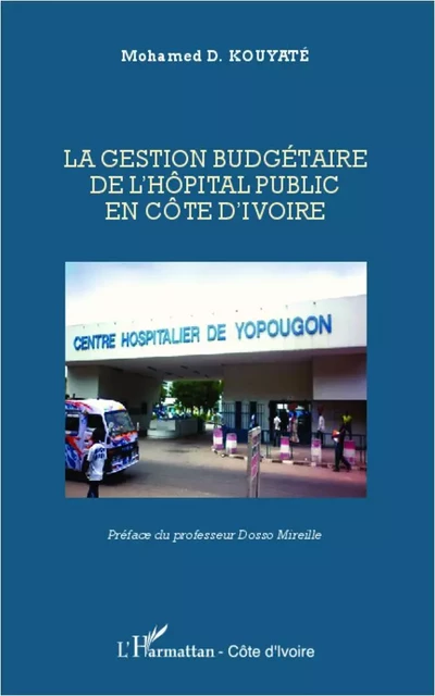 La gestion budgétaire de l'hôpital public en Côte d'Ivoire - Mohamed D. Kouyaté - Editions L'Harmattan