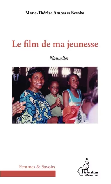 Le film de ma jeunesse - Marie-Thérèse Ambassa Betoko - Editions L'Harmattan