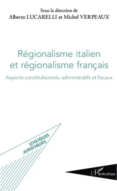 Régionalisme italien et régionalisme français - Alberto Lucarelli, Michel Verpeaux - Editions L'Harmattan