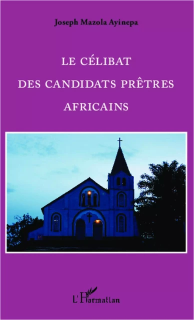 Le célibat des candidats prêtres Africains - Joseph Mazola Ayinepa - Editions L'Harmattan