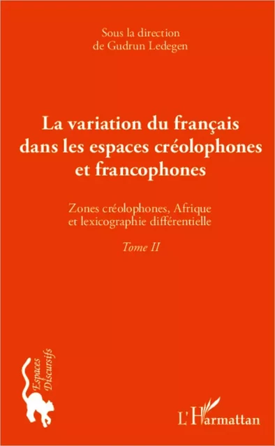 La variation du français dans les espaces créolophones et francophones (Tome II) - Gudrun Ledegen - Editions L'Harmattan