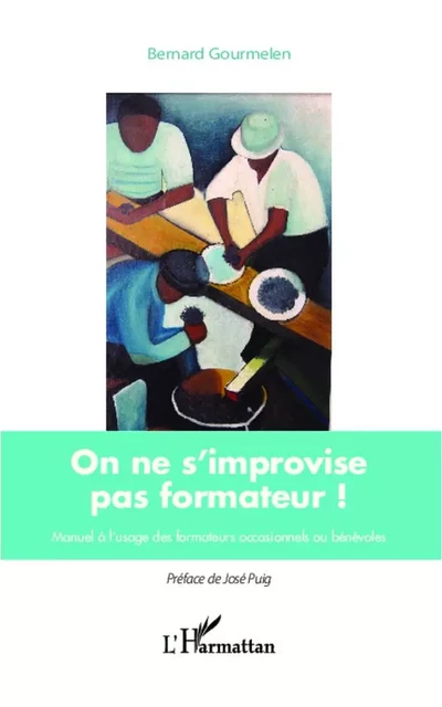 On ne s'improvise pas formateur ! - Bernard Gourmelen - Editions L'Harmattan