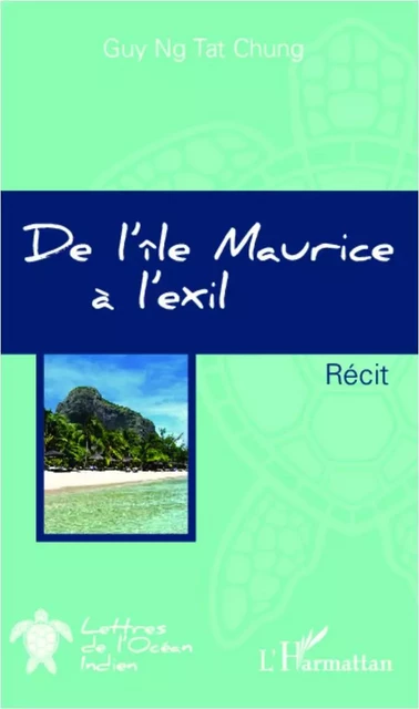 De l'île Maurice à l'exil - GUY NG TAT CHUNG - Editions L'Harmattan