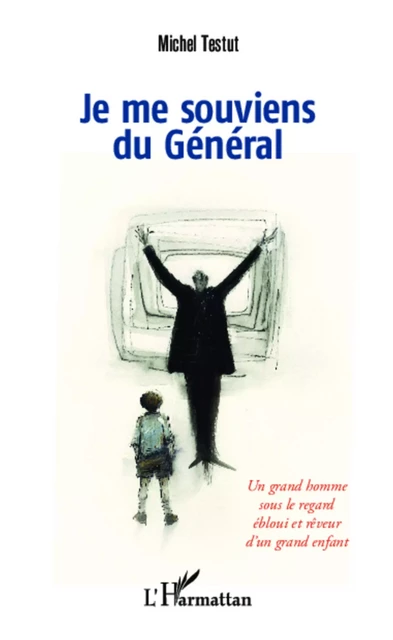 Je me souviens du Général - Michel Testut - Editions L'Harmattan