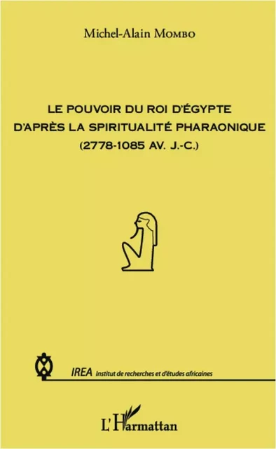 Pouvoir du roi d'Egypte d'après la spiritualité pharaonique - Michel Alain Mombo - Editions L'Harmattan