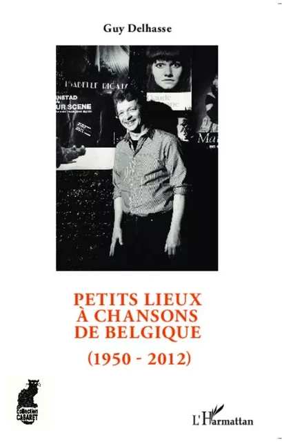 Petits lieux à chansons de Belgique (1950-2012) - Guy Delhasse - Editions L'Harmattan