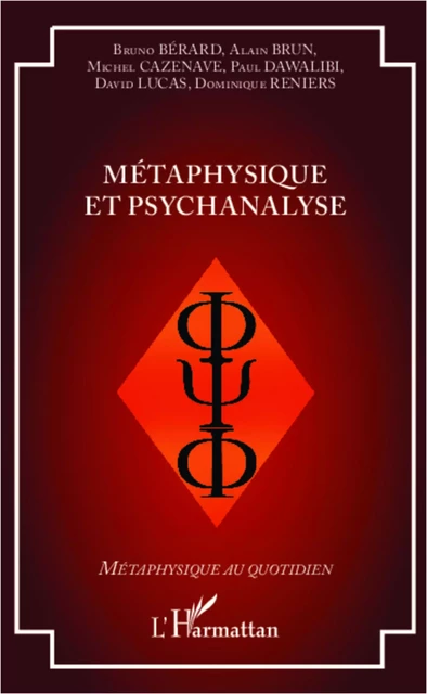 Métaphysique et psychanalyse - David Lucas,  Reniers dominique, Bruno Bérard, Alain Brun, Michel Cazenave, Paul Dawalibi - Editions L'Harmattan