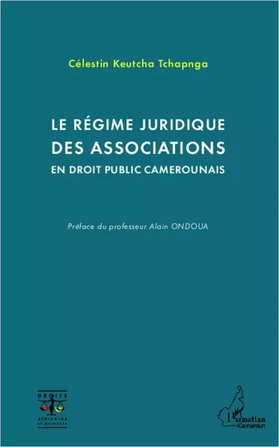 Le régime juridique des associations en droit public camerounais - Célestin Keutcha Tchapnga - Editions L'Harmattan