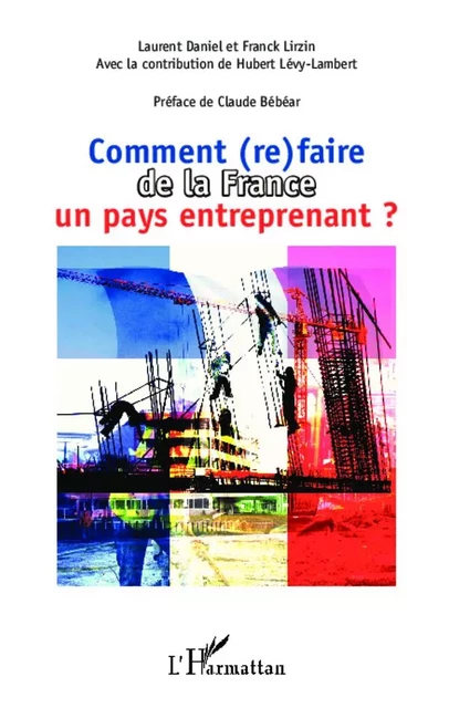 Comment (re)faire de la France un pays entreprenant ? - Franck Lirzin, Laurent Daniel - Editions L'Harmattan