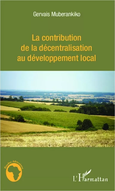 La contribution de la décentralisation au développement local - Gervais Muberankiko - Editions L'Harmattan