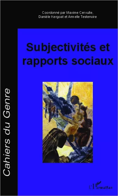 Subjectivités et rapports sociaux - Maxime Cervulle, Armelle Testenoire, Danièle Kergoat - Editions L'Harmattan