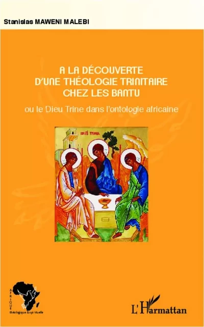 A la découverte d'une théologie trinitaire chez les Bantu - Stanislas Maweni Malebi - Editions L'Harmattan