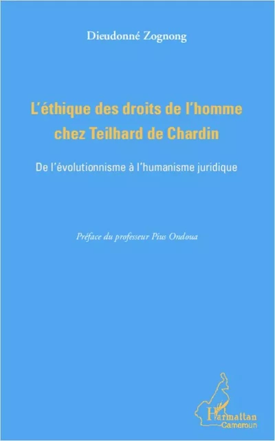 L'éthique des droits de l'homme chez Teilhard de Chardin - DIEUDONNE Zognong - Editions L'Harmattan