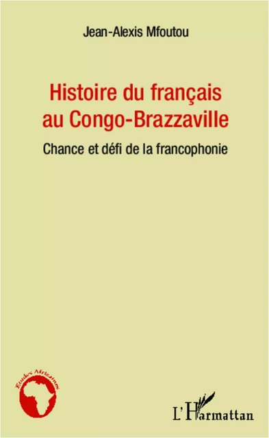 Histoire du français au Congo-Brazzaville - Jean-Alexis Mfoutou - Editions L'Harmattan