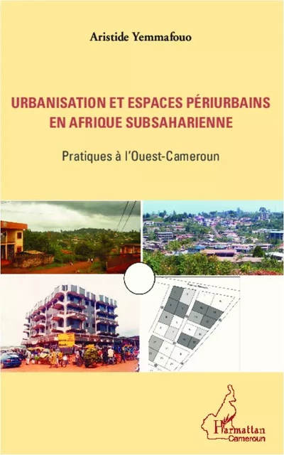 Urbanisation et espaces périurbains en Afrique subsaharienne - Aristide Yemmafouo - Editions L'Harmattan