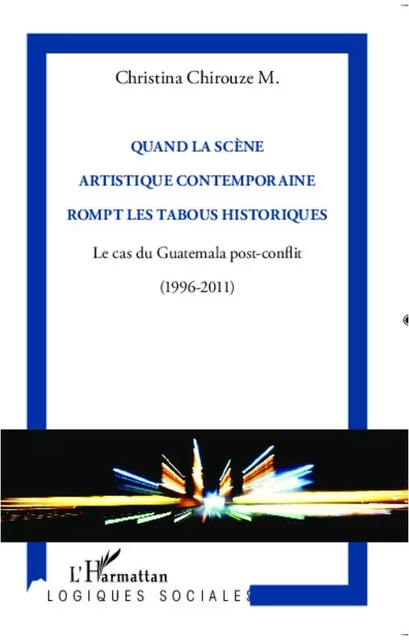 Quand la scène artistique contemporaine rompt les tabous historiques - Christina Chirouze M. - Editions L'Harmattan