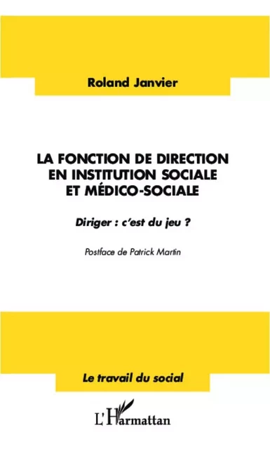 La fonction de direction en institution sociale et médico-sociale - Roland Janvier - Editions L'Harmattan