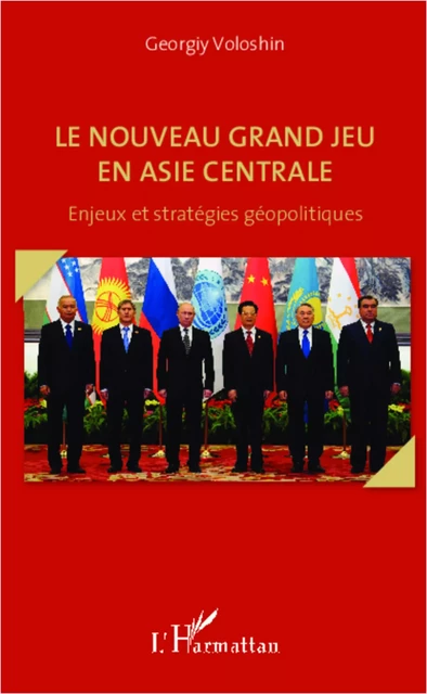 Le nouveau grand jeu en Asie centrale - Georgiy Voloshin - Editions L'Harmattan