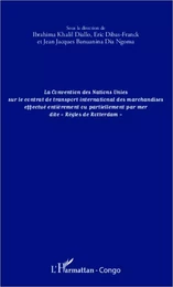 La convention des Nations Unies sur le contrat de transport international des marchandises effectué entièrement ou partiellement